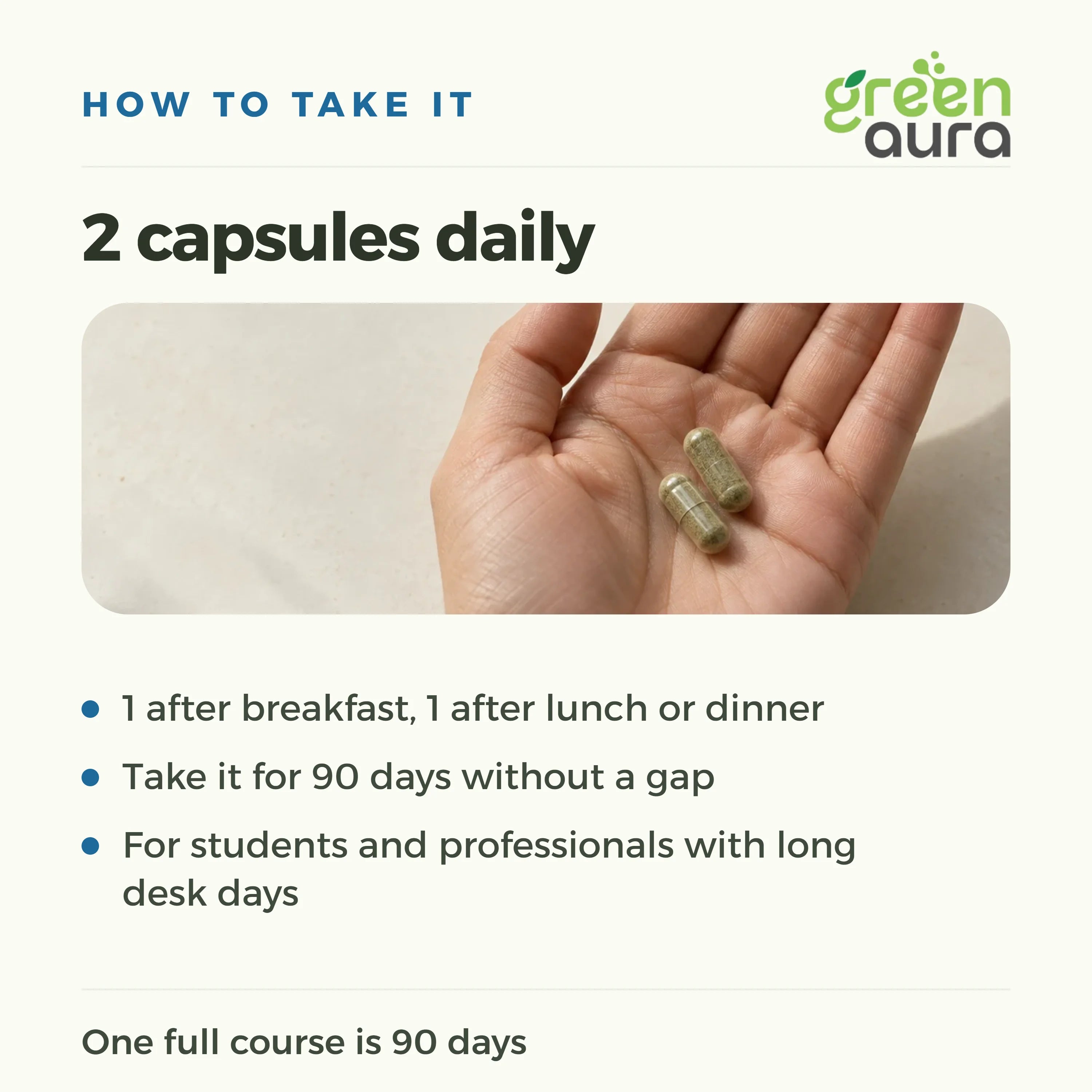 How to take Aura Focus+: 2 capsules daily, one after breakfast and one after lunch or dinner